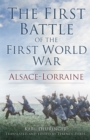 The First Battle of the First World War : Alsace-Lorraine - Book
