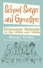 School Songs and Gym Slips : Grammar Schools in the 1950s and 1960s - Book