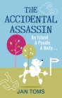 The Accidental Assassin : An Island, A Poodle, A Body ... - Book