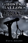 Ghosts and Gallows : True Stories of Crime and the Paranormal - Book