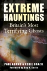 Extreme Hauntings : Britain's Most Terrifying Ghosts - Book