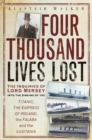 Four Thousand Lives Lost : The Inquiries of Lord Mersey Into the Sinking of the Titanic, the Empress of Ireland, the Falaba and the Lusitania - Book
