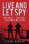 Live and Let Spy : BRIXMIS: The Last Cold War Mission - Book