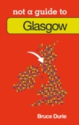 Not a Guide to: Glasgow - Book