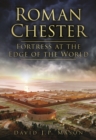 Roman Chester : Fortress at the Edge of the World - Book