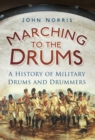 Marching to the Drums : A History of Military Drums and Drummers - Book
