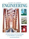 Guide to Urban Engineering : Infrastructure and Technology in the Modern Landscape - Book