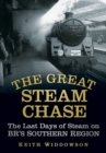 The Great Steam Chase : The Last Days of Steam on BR's Southern Region - Book
