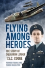 Flying Among Heroes : The Story of Squadron Leader T.S.C. Cooke - Book