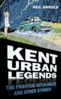 Kent Urban Legends : The Phantom Hitch-hiker and Other Stories - Book