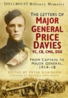 The Letters of Major General Price Davies VC, CB, CMG, DSO : From Captain to Major General, 1914-18 - Book