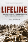 Lifeline : A British Casualty Clearing Station on the Western Front, 1918 - Book