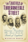 The Thieves of Threadneedle Street : The Victorian Fraudsters Who Almost Broke the Bank of England - Book