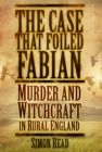 The Case That Foiled Fabian : Murder and Witchcraft in Rural England - Book