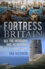 Fortress Britain : All the Invasions and Incursions since 1066 - Book