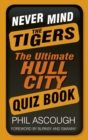Never Mind the Tigers : The Ultimate Hull City Quiz Book - Book