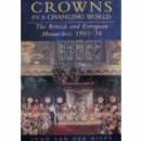 Crowns in a Changing World : The British and European Monarchies, 1901-36 - eBook