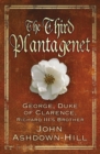 The Third Plantagenet : George, Duke of Clarence, Richard III's Brother - Book