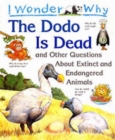 I Wonder Why the Dodo is Dead and Other Stories About Extinct and Endangered Animals - Book