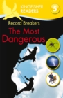 Kingfisher Readers: Record Breakers - The Most Dangerous (Level 5: Reading Fluently) - Book