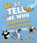 Tell Me Why: Elephants Have Trunks And Other Questions About Animals - Book