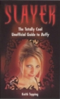 Slayer : The Totally Cool Unofficial Guide to Buffy - Book