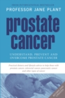 Prostate Cancer : Understand, Prevent and Overcome Prostate Cancer - Book