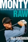 Monty : Raw: The Definitive Biography of Colin Montgomerie - Book