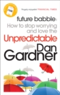 Future Babble : How to Stop Worrying and Love the Unpredictable - Book