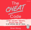 The Cheat Code : The Secret Tweaks, Hacks and Tips to Get Noticed and Get Ahead - eAudiobook
