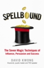 Spellbound : The Seven Magic Techniques of Influence, Persuasion and Success - eBook