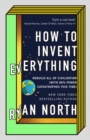 How to Invent Everything : Rebuild All of Civilization (with 96% fewer catastrophes this time) - eBook