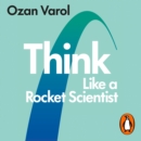 Think Like a Rocket Scientist : Simple Strategies for Giant Leaps in Work and Life - eAudiobook
