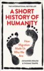 A Short History of Humanity : How Migration Made Us Who We Are - eBook