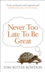 Never Too Late To Be Great : The Power of Thinking Long - Book
