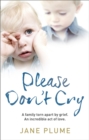 Please Don't Cry : A family torn apart by grief. An incredible act of love. - Book