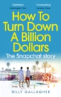 How to Turn Down a Billion Dollars : The Snapchat Story - Book