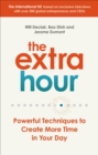 The Extra Hour : Powerful Techniques to Create More Time in Your Day - eBook