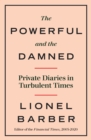 The Powerful and the Damned : Private Diaries in Turbulent Times - Book