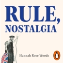Rule, Nostalgia : A Backwards History of Britain - eAudiobook