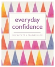 Everyday Confidence : 365 ways to a fearless life - eBook