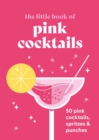 The Little Book of Pink Cocktails : 50 pink cocktails, spritzes and punches - Book