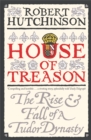 House of Treason : The Rise and Fall of a Tudor Dynasty - Book