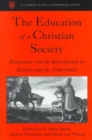 The Education of a Christian Society : Humanism and the Reformation in Britain and the Netherlands - Book
