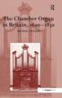 The Chamber Organ in Britain, 1600–1830 - Book