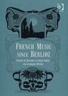 French Music Since Berlioz - Book