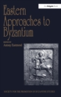 Eastern Approaches to Byzantium : Papers from the Thirty-Third Spring Symposium of Byzantine Studies, University of Warwick, Coventry, March 1999 - Book