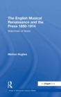 The English Musical Renaissance and the Press 1850-1914: Watchmen of Music - Book
