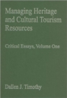 Managing Heritage and Cultural Tourism Resources : Critical Essays, Volume One - Book