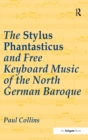 The Stylus Phantasticus and Free Keyboard Music of the North German Baroque - Book
